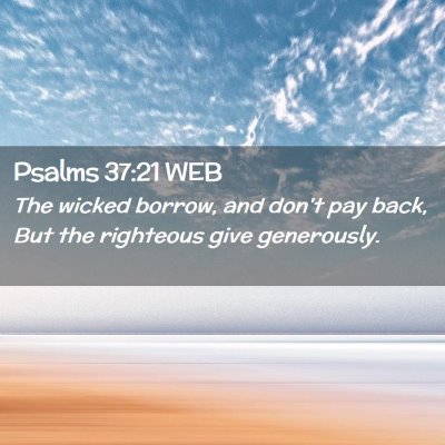 Picture 02 - Psalms 37:21 WEB - The wicked borrow, and don't pay back, But the - Bible Verse Picture
