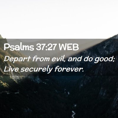 Picture 02 - Psalms 37:27 WEB - Depart from evil, and do good; Live securely - Bible Verse Picture
