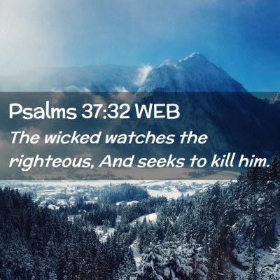 Picture 02 - Psalms 37:32 WEB - The wicked watches the righteous, And seeks to - Bible Verse Picture