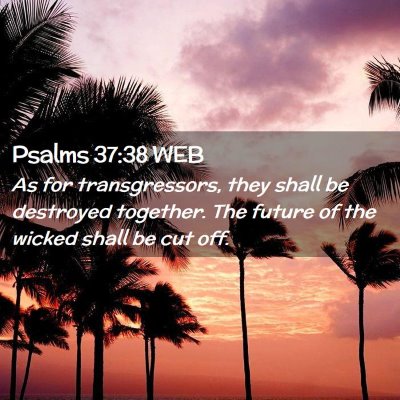 Picture 02 - Psalms 37:38 WEB - As for transgressors, they shall be destroyed - Bible Verse Picture