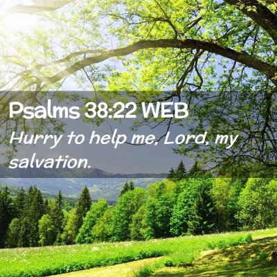 Picture 02 - Psalms 38:22 WEB - Hurry to help me, Lord, my - Bible Verse Picture