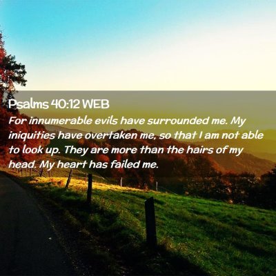 Picture 02 - Psalms 40:12 WEB - For innumerable evils have surrounded me. My - Bible Verse Picture