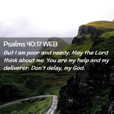 Picture 02 - Psalms 40:17 WEB - But I am poor and needy; May the Lord think about - Bible Verse Picture