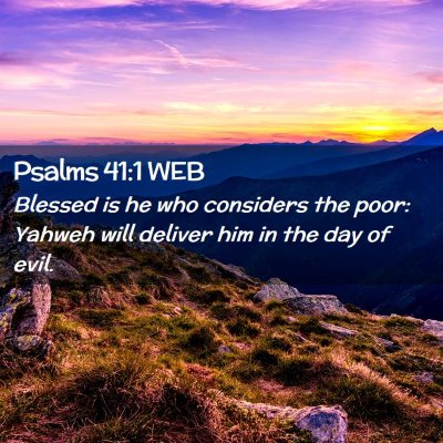 Picture 02 - Psalms 41:1 WEB - Blessed is he who considers the poor: Yahweh will - Bible Verse Picture