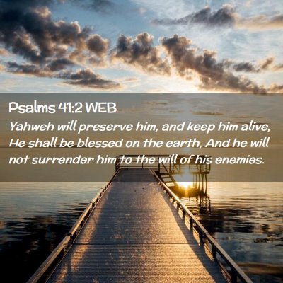 Picture 02 - Psalms 41:2 WEB - Yahweh will preserve him, and keep him alive, He - Bible Verse Picture