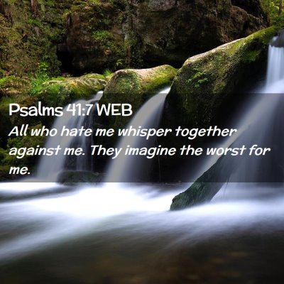 Picture 02 - Psalms 41:7 WEB - All who hate me whisper together against me. They - Bible Verse Picture