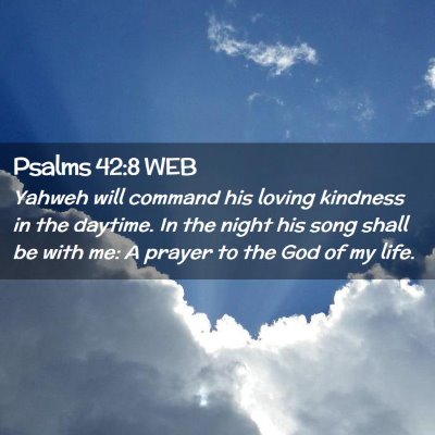 Picture 02 - Psalms 42:8 WEB - Yahweh will command his loving kindness in the - Bible Verse Picture