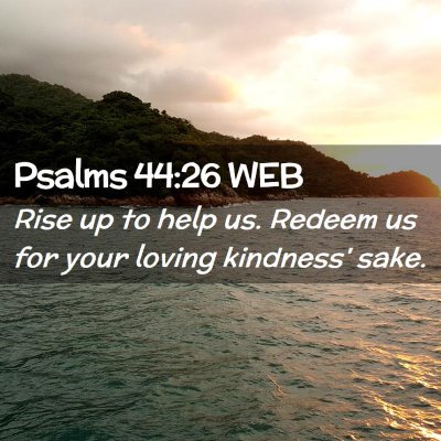 Picture 02 - Psalms 44:26 WEB - Rise up to help us. Redeem us for your loving - Bible Verse Picture