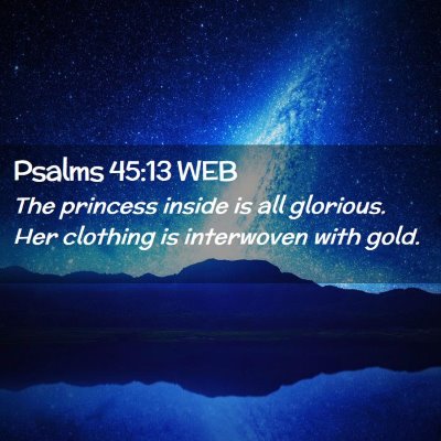 Picture 02 - Psalms 45:13 WEB - The princess inside is all glorious. Her clothing - Bible Verse Picture