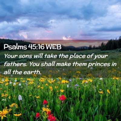 Picture 02 - Psalms 45:16 WEB - Your sons will take the place of your fathers. - Bible Verse Picture