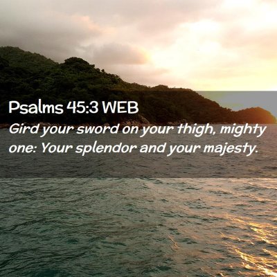 Picture 02 - Psalms 45:3 WEB - Gird your sword on your thigh, mighty one: Your - Bible Verse Picture