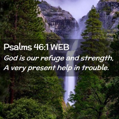 Picture 02 - Psalms 46:1 WEB - God is our refuge and strength, A very present - Bible Verse Picture