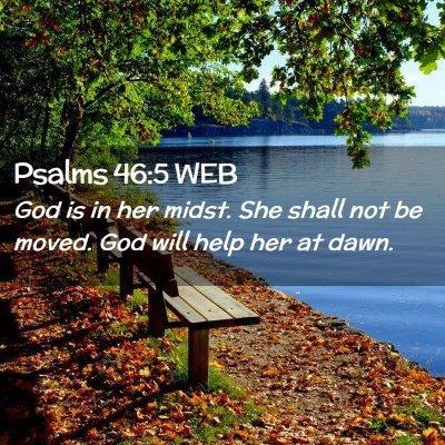 Picture 02 - Psalms 46:5 WEB - God is in her midst. She shall not be moved. God - Bible Verse Picture