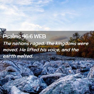 Picture 02 - Psalms 46:6 WEB - The nations raged. The kingdoms were moved. He - Bible Verse Picture
