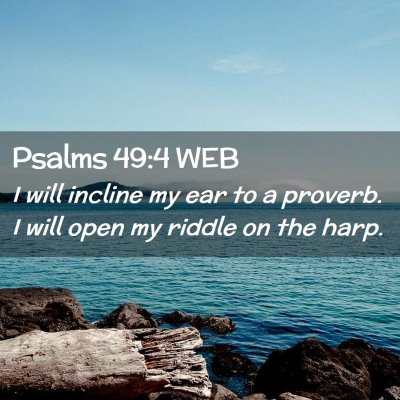 Picture 02 - Psalms 49:4 WEB - I will incline my ear to a proverb. I will open - Bible Verse Picture
