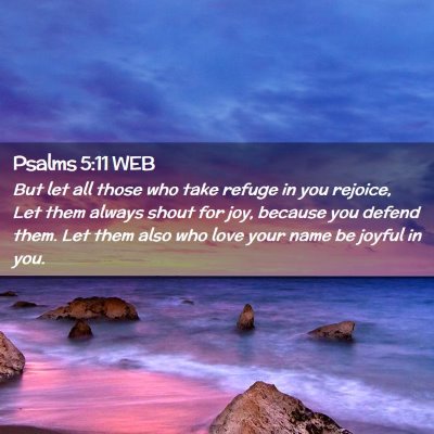Picture 02 - Psalms 5:11 WEB - But let all those who take refuge in you rejoice, - Bible Verse Picture