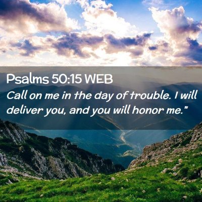 Picture 02 - Psalms 50:15 WEB - Call on me in the day of trouble. I will deliver - Bible Verse Picture