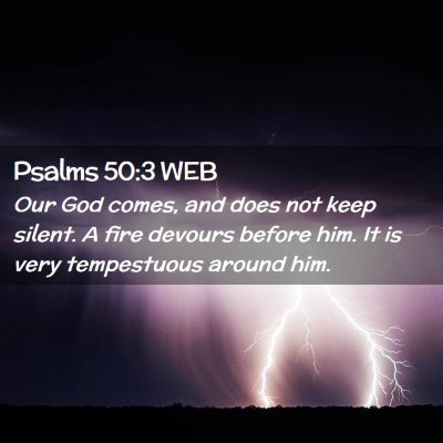 Picture 02 - Psalms 50:3 WEB - Our God comes, and does not keep silent. A fire - Bible Verse Picture