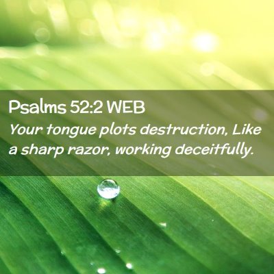 Picture 02 - Psalms 52:2 WEB - Your tongue plots destruction, Like a sharp - Bible Verse Picture
