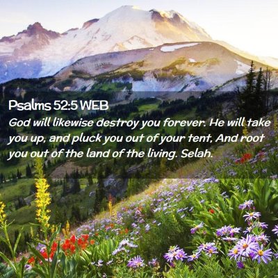 Picture 02 - Psalms 52:5 WEB - God will likewise destroy you forever. He will - Bible Verse Picture