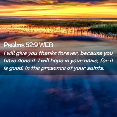 Picture 02 - Psalms 52:9 WEB - I will give you thanks forever, because you have - Bible Verse Picture
