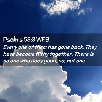 Picture 02 - Psalms 53:3 WEB - Every one of them has gone back. They have become - Bible Verse Picture