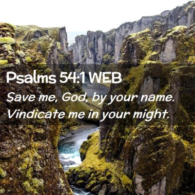 Picture 02 - Psalms 54:1 WEB - Save me, God, by your name. Vindicate me in your - Bible Verse Picture