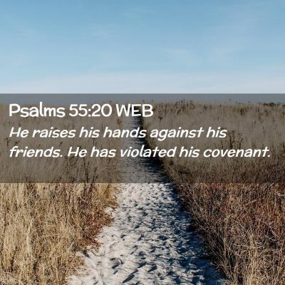 Picture 02 - Psalms 55:20 WEB - He raises his hands against his friends. He has - Bible Verse Picture