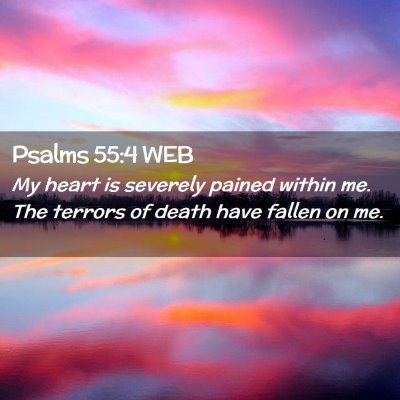 Picture 02 - Psalms 55:4 WEB - My heart is severely pained within me. The - Bible Verse Picture