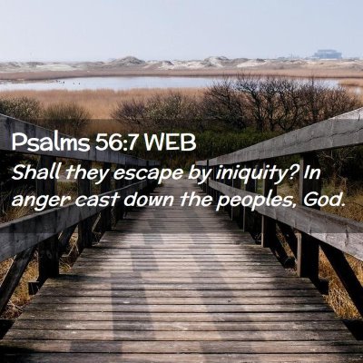 Picture 02 - Psalms 56:7 WEB - Shall they escape by iniquity? In anger cast down - Bible Verse Picture