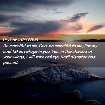 Picture 02 - Psalms 57:1 WEB - Be merciful to me, God, be merciful to me, For my - Bible Verse Picture