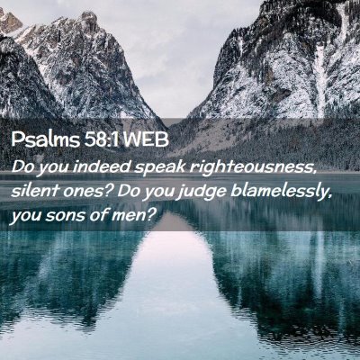 Picture 02 - Psalms 58:1 WEB - Do you indeed speak righteousness, silent ones? - Bible Verse Picture