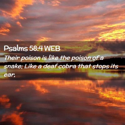 Picture 02 - Psalms 58:4 WEB - Their poison is like the poison of a snake; Like - Bible Verse Picture