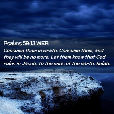 Picture 02 - Psalms 59:13 WEB - Consume them in wrath. Consume them, and they - Bible Verse Picture