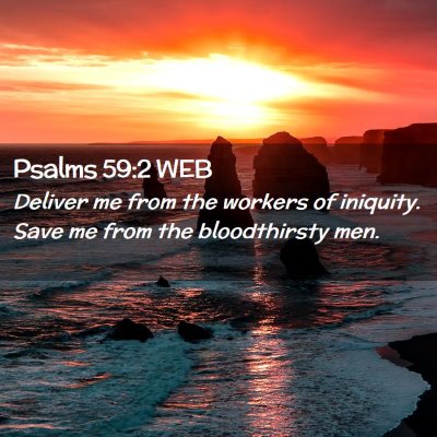Picture 02 - Psalms 59:2 WEB - Deliver me from the workers of iniquity. Save me - Bible Verse Picture
