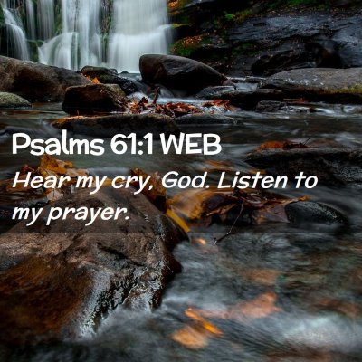 Picture 02 - Psalms 61:1 WEB - Hear my cry, God. Listen to my - Bible Verse Picture
