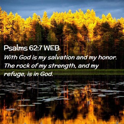 Picture 02 - Psalms 62:7 WEB - With God is my salvation and my honor. The rock - Bible Verse Picture