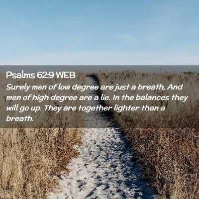 Picture 02 - Psalms 62:9 WEB - Surely men of low degree are just a breath, And - Bible Verse Picture