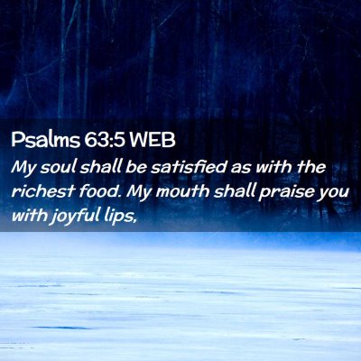 Picture 02 - Psalms 63:5 WEB - My soul shall be satisfied as with the richest - Bible Verse Picture