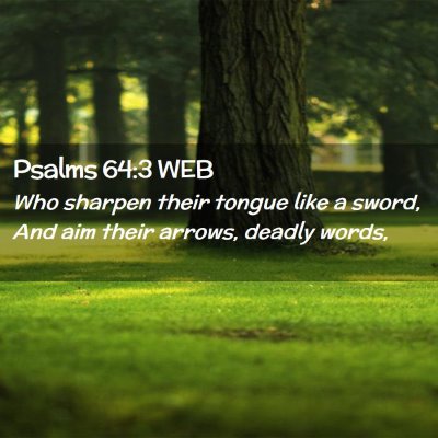 Picture 02 - Psalms 64:3 WEB - Who sharpen their tongue like a sword, And aim - Bible Verse Picture