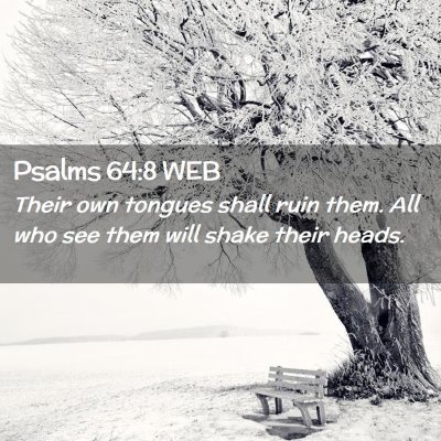 Picture 02 - Psalms 64:8 WEB - Their own tongues shall ruin them. All who see - Bible Verse Picture