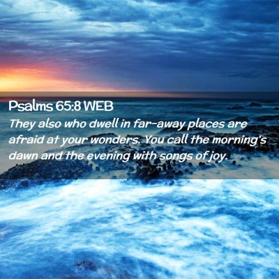 Picture 02 - Psalms 65:8 WEB - They also who dwell in far-away places are afraid - Bible Verse Picture