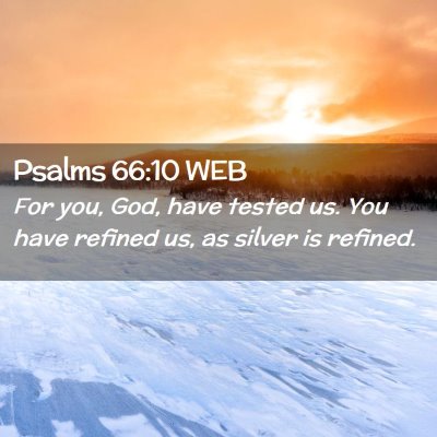Picture 02 - Psalms 66:10 WEB - For you, God, have tested us. You have refined - Bible Verse Picture