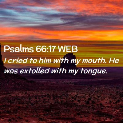 Picture 02 - Psalms 66:17 WEB - I cried to him with my mouth. He was extolled - Bible Verse Picture