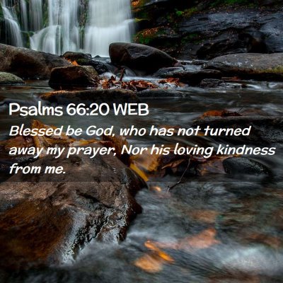 Picture 02 - Psalms 66:20 WEB - Blessed be God, who has not turned away my - Bible Verse Picture