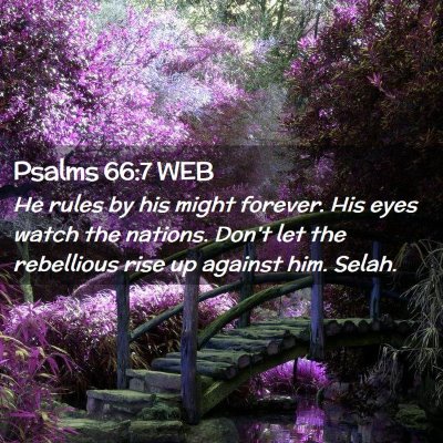 Picture 02 - Psalms 66:7 WEB - He rules by his might forever. His eyes watch the - Bible Verse Picture