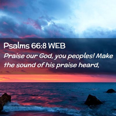 Picture 02 - Psalms 66:8 WEB - Praise our God, you peoples! Make the sound of - Bible Verse Picture