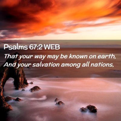 Picture 02 - Psalms 67:2 WEB - That your way may be known on earth, And your - Bible Verse Picture
