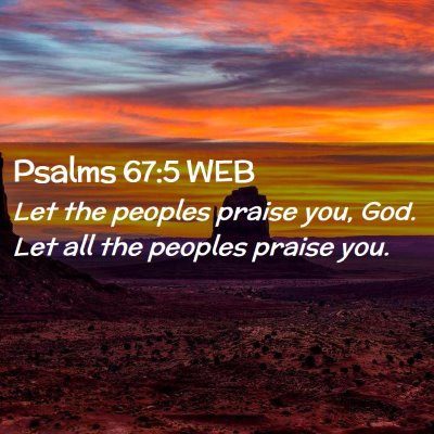 Picture 02 - Psalms 67:5 WEB - Let the peoples praise you, God. Let all the - Bible Verse Picture