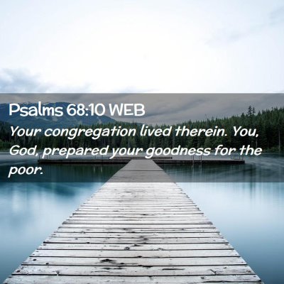 Picture 02 - Psalms 68:10 WEB - Your congregation lived therein. You, God, - Bible Verse Picture